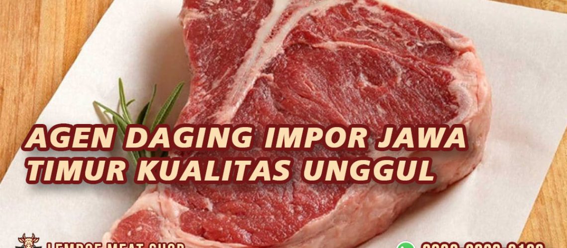 Agen Daging Impor Jawa Timur Kualitas Unggul