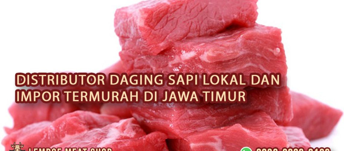 Distributor Daging Sapi Lokal dan Impor Termurah di Jawa Timur